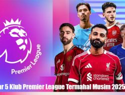 Daftar 5 Klub Premier League Termahal Musim 2025/2026
