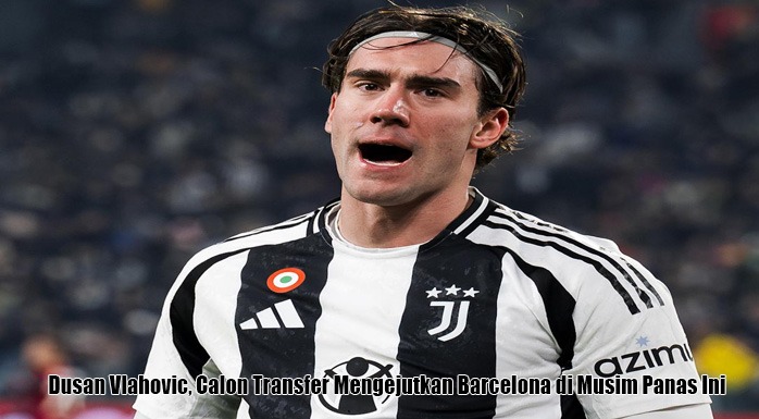 Dusan Vlahovic, Calon Transfer Mengejutkan Barcelona di Musim Panas Ini